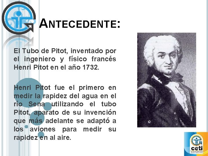 ANTECEDENTE: El Tubo de Pitot, inventado por el ingeniero y físico francés Henri Pitot