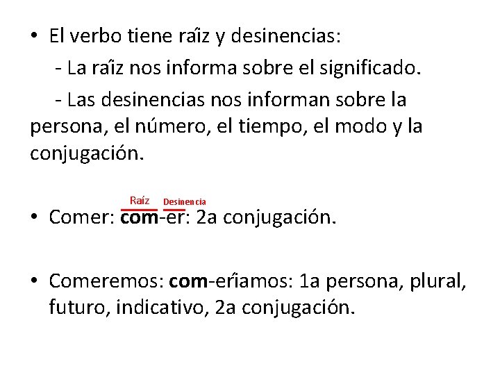  • El verbo tiene rai z y desinencias: - La rai z nos