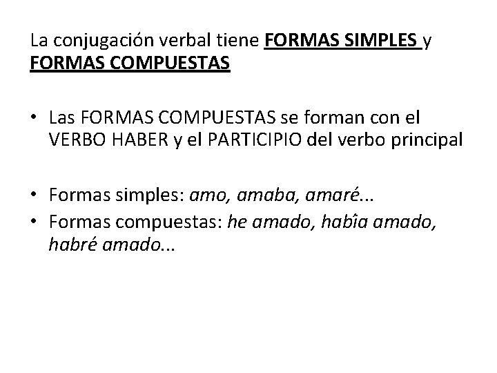 La conjugacio n verbal tiene FORMAS SIMPLES y FORMAS COMPUESTAS • Las FORMAS COMPUESTAS