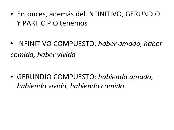  • Entonces, adema s del INFINITIVO, GERUNDIO Y PARTICIPIO tenemos • INFINITIVO COMPUESTO: