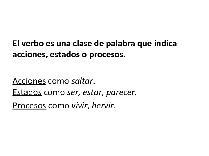 El verbo es una clase de palabra que indica acciones, estados o procesos. Acciones