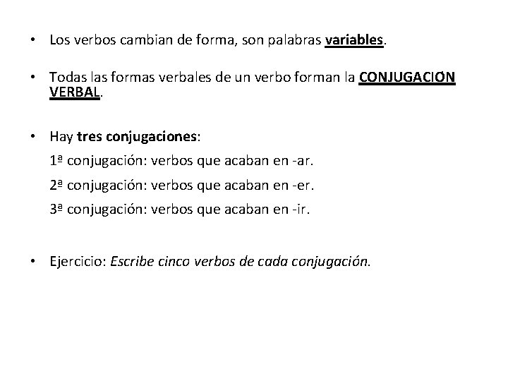  • Los verbos cambian de forma, son palabras variables. • Todas las formas