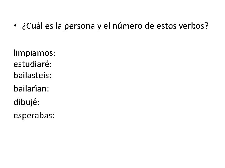  • ¿Cua l es la persona y el nu mero de estos verbos?