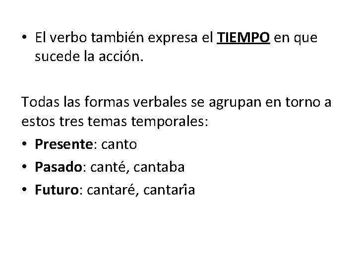  • El verbo tambie n expresa el TIEMPO en que sucede la accio