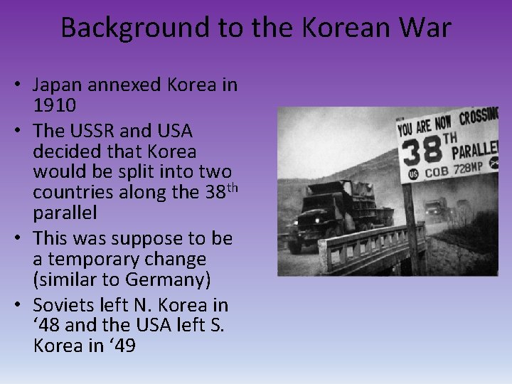 Background to the Korean War • Japan annexed Korea in 1910 • The USSR