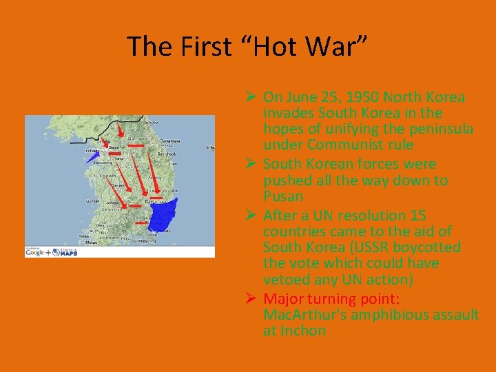 The First “Hot War” Ø On June 25, 1950 North Korea invades South Korea