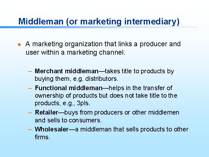 Middleman (or marketing intermediary) l A marketing organization that links a producer and user