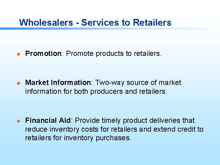 Wholesalers - Services to Retailers l l l Promotion: Promote products to retailers. Market