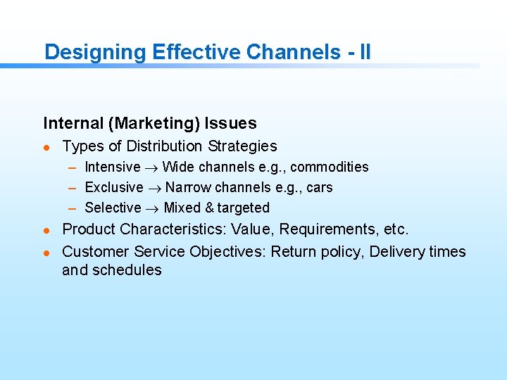 Designing Effective Channels - II Internal (Marketing) Issues l Types of Distribution Strategies –