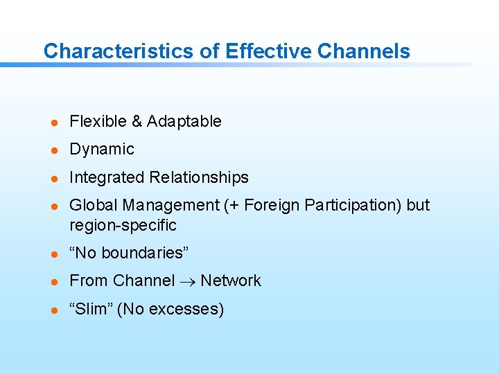 Characteristics of Effective Channels l Flexible & Adaptable l Dynamic l Integrated Relationships l