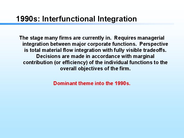 1990 s: Interfunctional Integration The stage many firms are currently in. Requires managerial integration