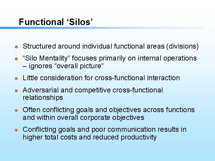 Functional ‘Silos’ l l l Structured around individual functional areas (divisions) “Silo Mentality” focuses