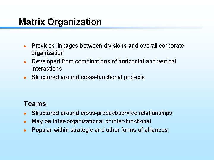 Matrix Organization l l l Provides linkages between divisions and overall corporate organization Developed