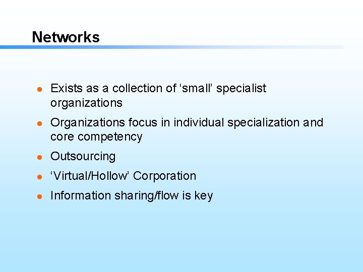 Networks l l Exists as a collection of ‘small’ specialist organizations Organizations focus in