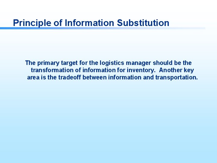 Principle of Information Substitution The primary target for the logistics manager should be the