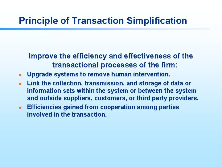 Principle of Transaction Simplification Improve the efficiency and effectiveness of the transactional processes of