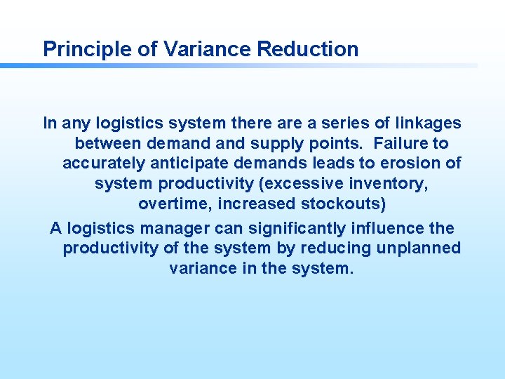 Principle of Variance Reduction In any logistics system there a series of linkages between