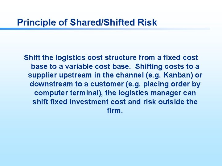 Principle of Shared/Shifted Risk Shift the logistics cost structure from a fixed cost base
