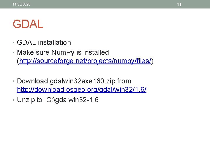 11/30/2020 GDAL • GDAL installation • Make sure Num. Py is installed (http: //sourceforge. 11/30/2020 GDAL • GDAL installation • Make sure Num. Py is installed (http: //sourceforge.