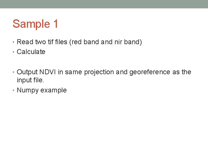 Sample 1 • Read two tif files (red band nir band) • Calculate • Sample 1 • Read two tif files (red band nir band) • Calculate •