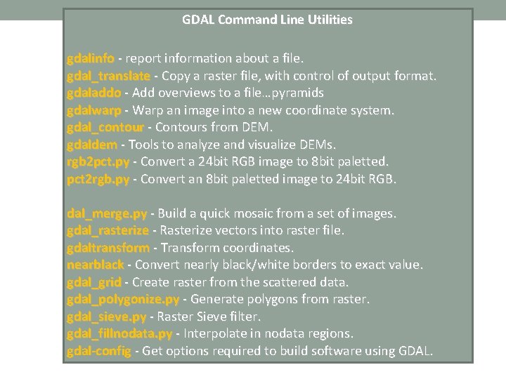 GDAL Command Line Utilities gdalinfo - report information about a file. gdal_translate - Copy GDAL Command Line Utilities gdalinfo - report information about a file. gdal_translate - Copy