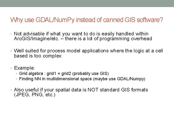 Why use GDAL/Num. Py instead of canned GIS software? • Not advisable if what Why use GDAL/Num. Py instead of canned GIS software? • Not advisable if what