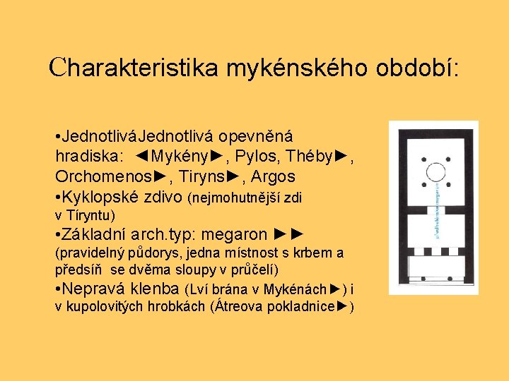 Charakteristika mykénského období: • Jednotlivá opevněná hradiska: ◄Mykény►, Pylos, Théby►, Orchomenos►, Tiryns►, Argos •