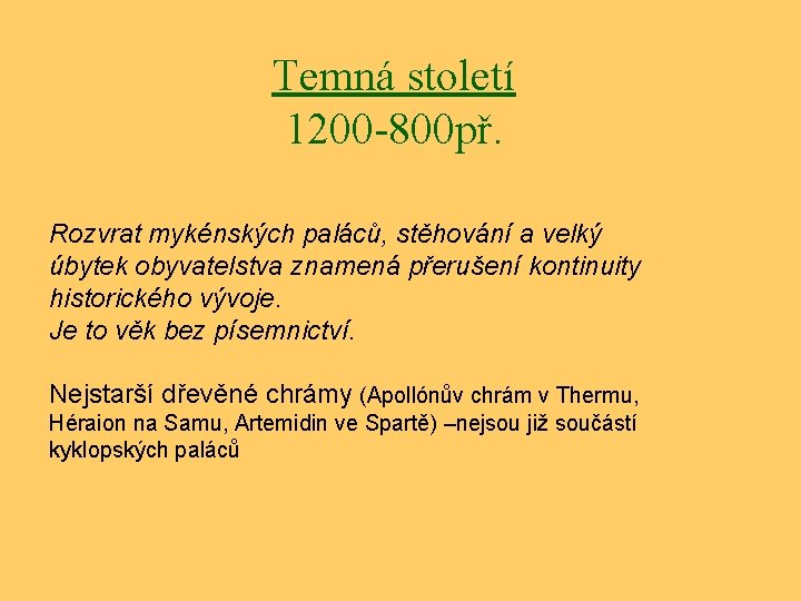 Temná století 1200 -800 př. Rozvrat mykénských paláců, stěhování a velký úbytek obyvatelstva znamená