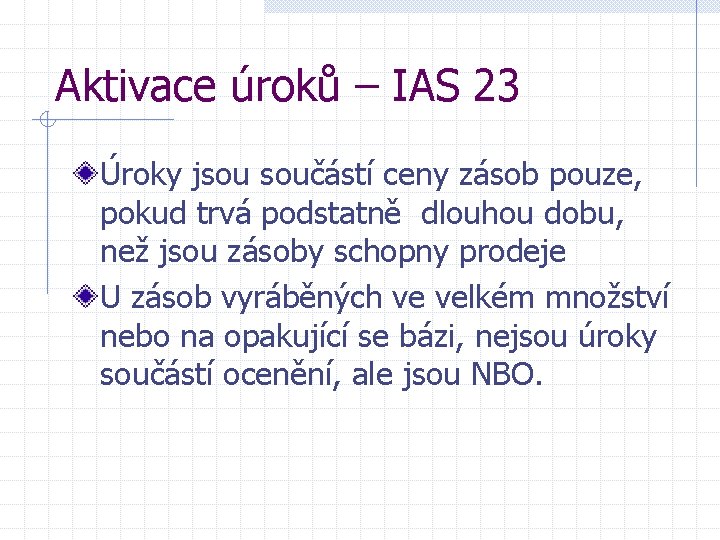 Aktivace úroků – IAS 23 Úroky jsou součástí ceny zásob pouze, pokud trvá podstatně