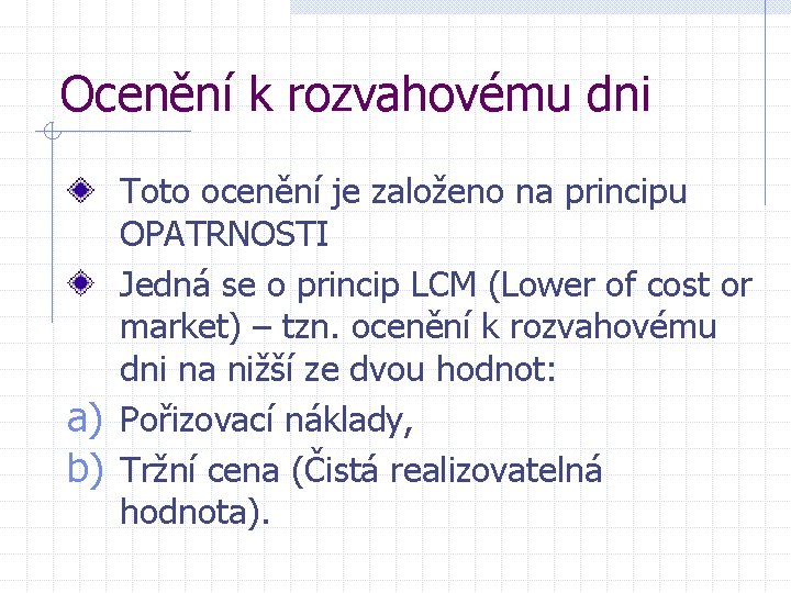 Ocenění k rozvahovému dni Toto ocenění je založeno na principu OPATRNOSTI Jedná se o