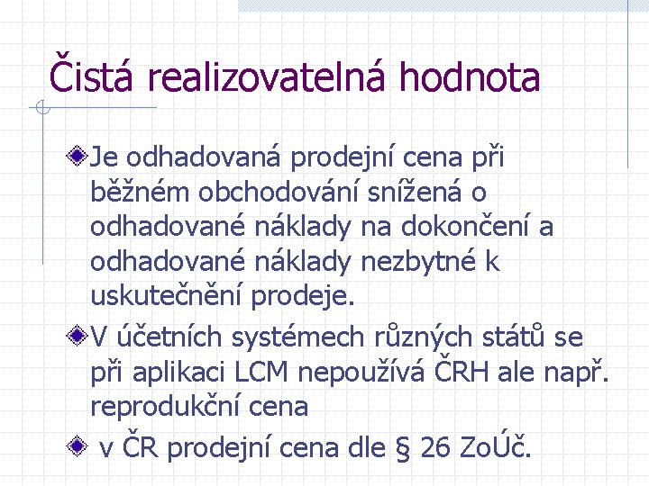 Čistá realizovatelná hodnota Je odhadovaná prodejní cena při běžném obchodování snížená o odhadované náklady Čistá realizovatelná hodnota Je odhadovaná prodejní cena při běžném obchodování snížená o odhadované náklady