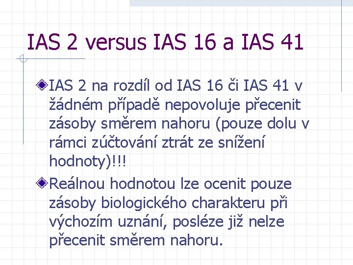 IAS 2 versus IAS 16 a IAS 41 IAS 2 na rozdíl od IAS IAS 2 versus IAS 16 a IAS 41 IAS 2 na rozdíl od IAS