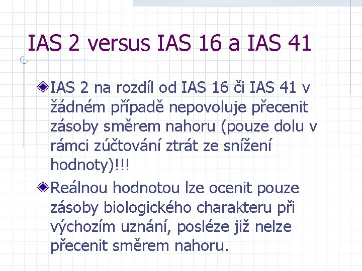 IAS 2 versus IAS 16 a IAS 41 IAS 2 na rozdíl od IAS