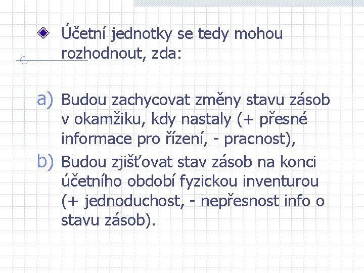 Účetní jednotky se tedy mohou rozhodnout, zda: a) Budou zachycovat změny stavu zásob v