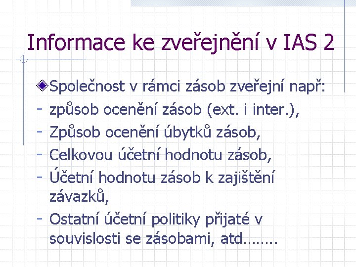 Informace ke zveřejnění v IAS 2 - Společnost v rámci zásob zveřejní např: způsob Informace ke zveřejnění v IAS 2 - Společnost v rámci zásob zveřejní např: způsob
