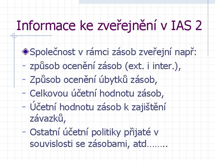 Informace ke zveřejnění v IAS 2 - Společnost v rámci zásob zveřejní např: způsob