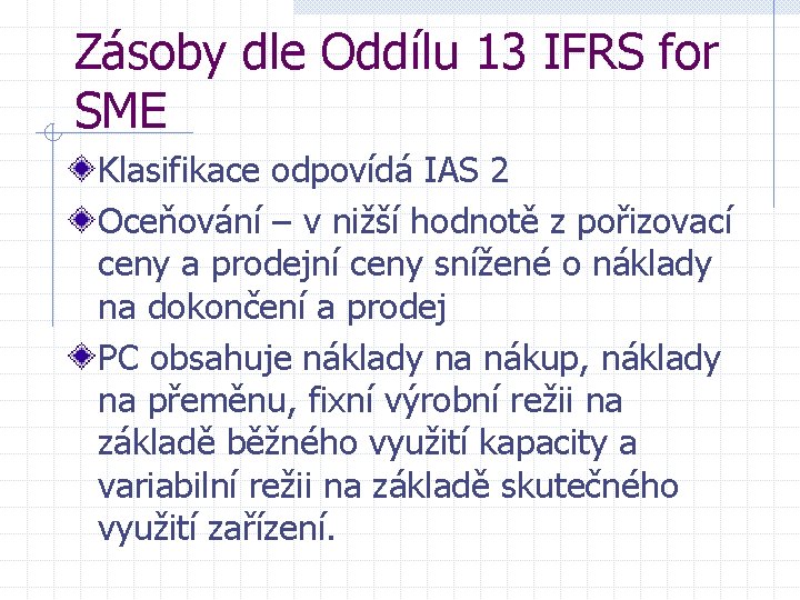 Zásoby dle Oddílu 13 IFRS for SME Klasifikace odpovídá IAS 2 Oceňování – v