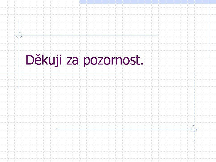 Děkuji za pozornost. 