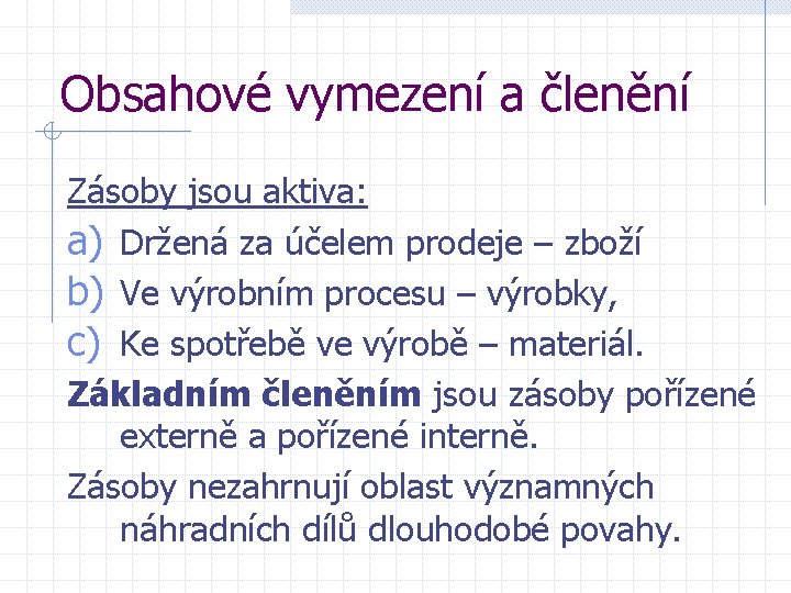 Obsahové vymezení a členění Zásoby jsou aktiva: a) Držená za účelem prodeje – zboží