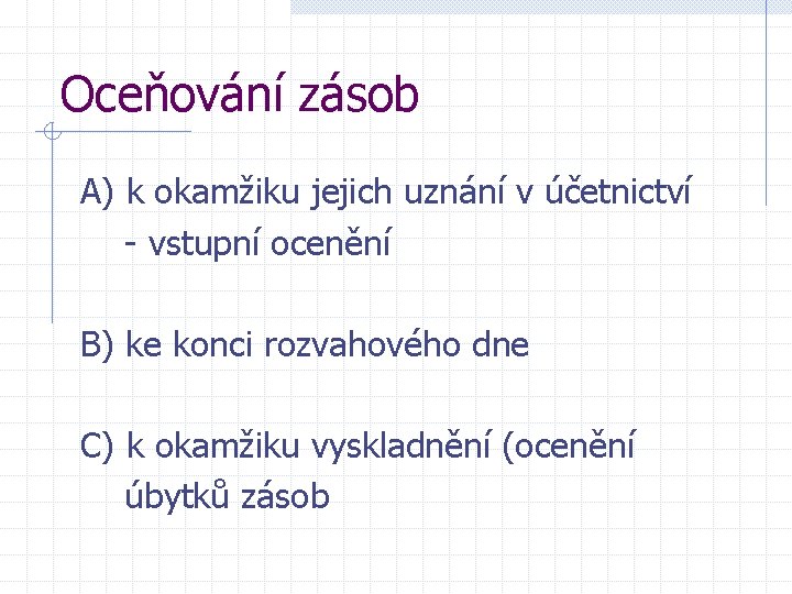 Oceňování zásob A) k okamžiku jejich uznání v účetnictví - vstupní ocenění B) ke