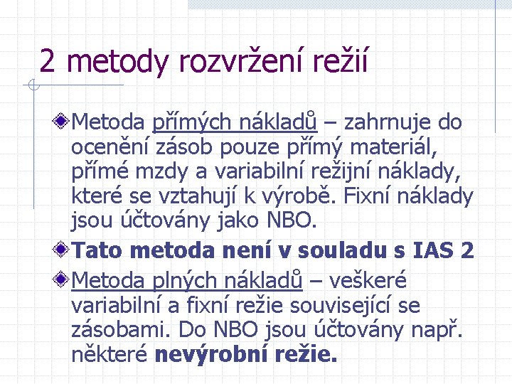 2 metody rozvržení režií Metoda přímých nákladů – zahrnuje do ocenění zásob pouze přímý