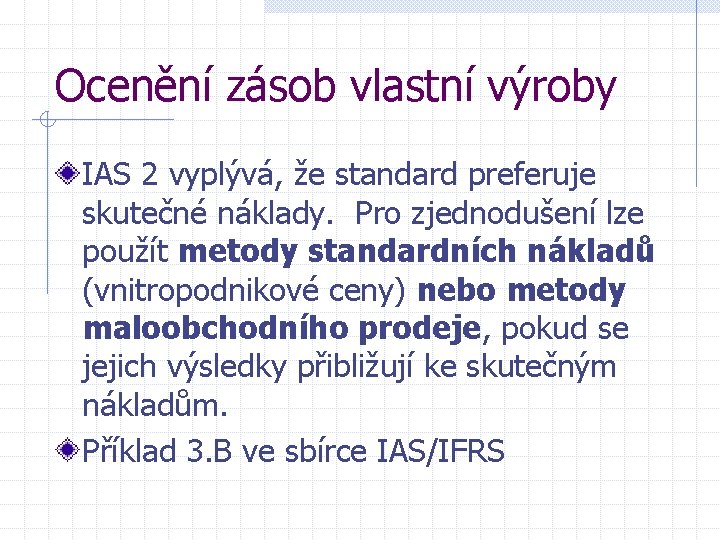 Ocenění zásob vlastní výroby IAS 2 vyplývá, že standard preferuje skutečné náklady. Pro zjednodušení