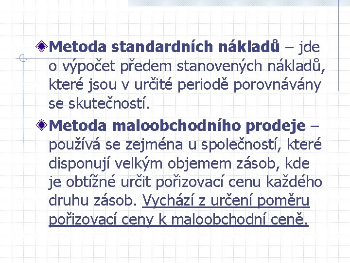 Metoda standardních nákladů – jde o výpočet předem stanovených nákladů, které jsou v určité Metoda standardních nákladů – jde o výpočet předem stanovených nákladů, které jsou v určité