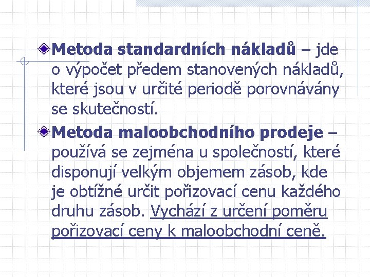 Metoda standardních nákladů – jde o výpočet předem stanovených nákladů, které jsou v určité