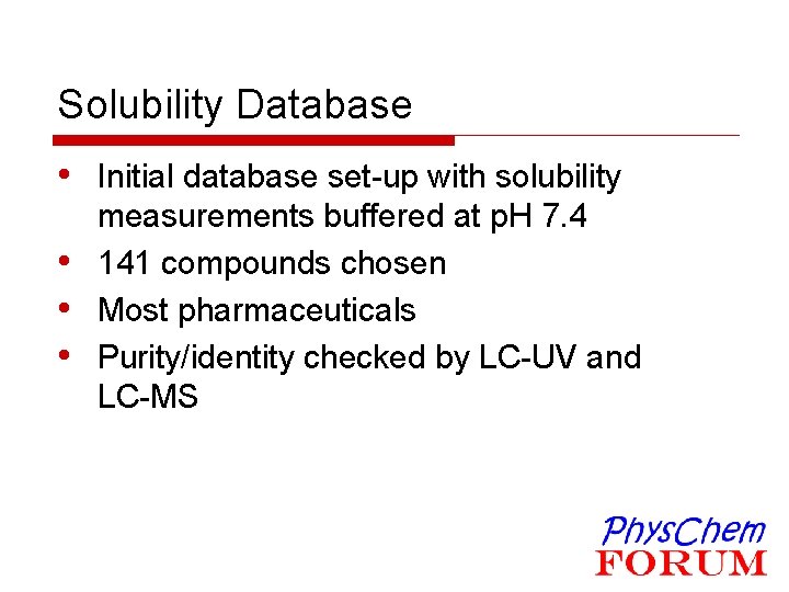 Solubility Database • Initial database set-up with solubility • • • measurements buffered at