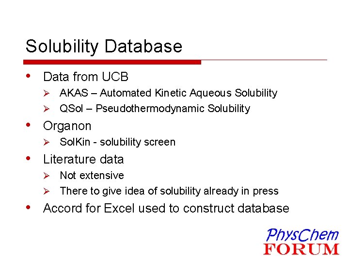 Solubility Database • Data from UCB Ø AKAS – Automated Kinetic Aqueous Solubility Ø