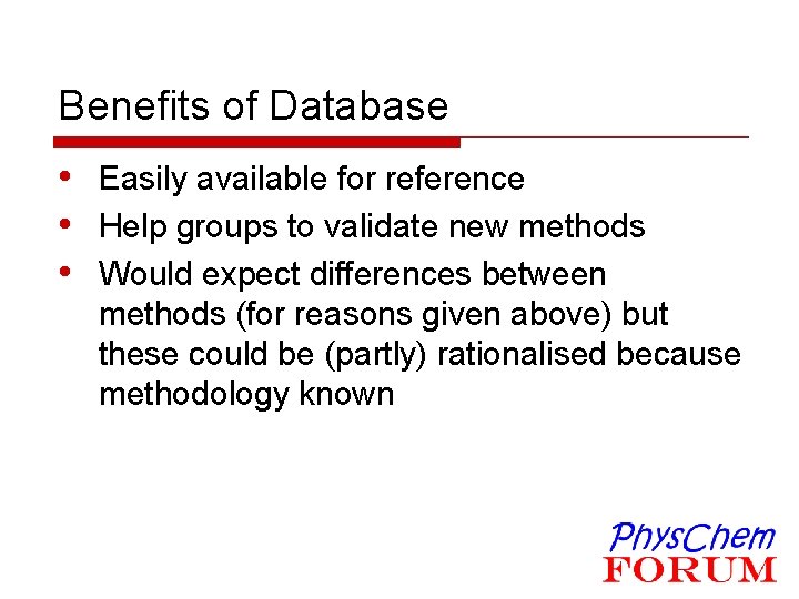 Benefits of Database • Easily available for reference • Help groups to validate new