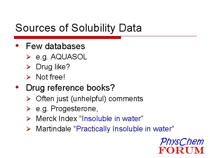 Sources of Solubility Data • Few databases Ø e. g. AQUASOL Ø Drug like?