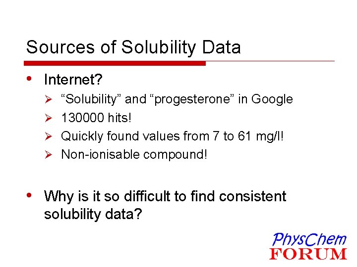 Sources of Solubility Data • Internet? Ø “Solubility” and “progesterone” in Google Ø 130000