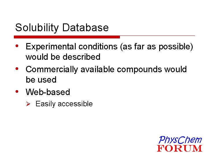 Solubility Database • Experimental conditions (as far as possible) • • would be described